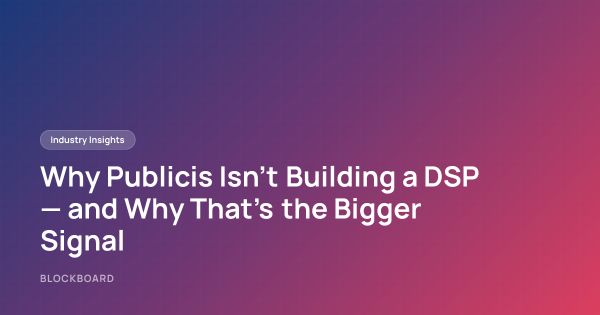 Why Publicis Isn’t Building a DSP — and Why That’s the Bigger Signal ...